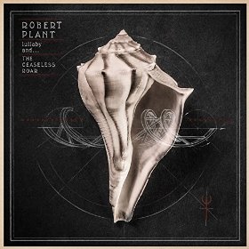 Robert Plant: Lullaby and the Ceaseless Roar